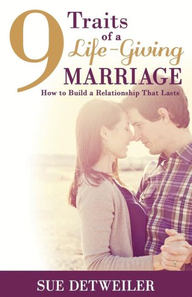 Cover for Sue Detweiler · 9 Traits of a Life-giving Marriage: How to Build a Relationship That Lasts (Taschenbuch) (2015)