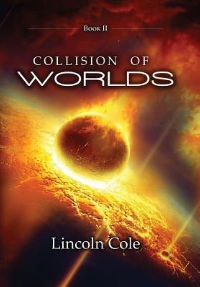 Cover for Lincoln Cole · Collision of Worlds (Gebundenes Buch) (2016)