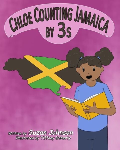 Chloe Counting Jamaica By 3s - Suzan Johnson - Books - True Beginnings Publishing - 9781947082007 - February 23, 2020