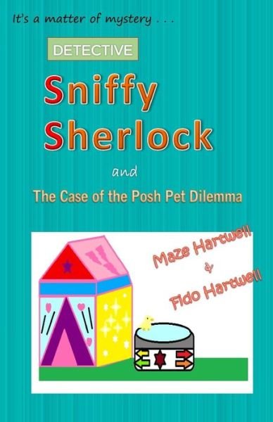 Cover for Maze Hartwell · Sniffy Sherlock and the Case of the Posh Pet Dilemma (Taschenbuch) (2017)