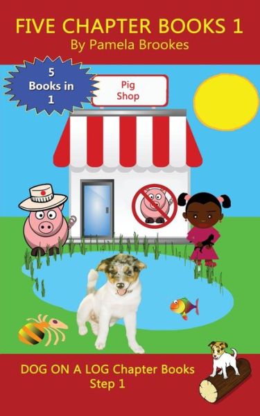 Five Chapter Books 1: Sound-Out Phonics Books Help Developing Readers, including Students with Dyslexia, Learn to Read (Step 1 in a Systematic Series of Decodable Books) - Dog on a Log Chapter Book Collections - Pamela Brookes - Bøger - Dog on a Log Books - 9781949471007 - 10. oktober 2017