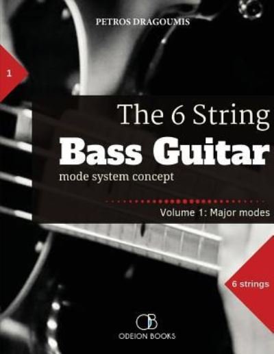 Petros Dragoumis · The 6 String Bass Guitar: mode system concept, Volume 1: major modes - 6 String Bass Guitar (Pocketbok) (2018)