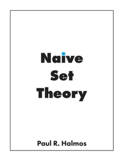 Naive Set Theory - Paul R. Halmos - Books - Bow Wow Press - 9781950217007 - June 1, 2019