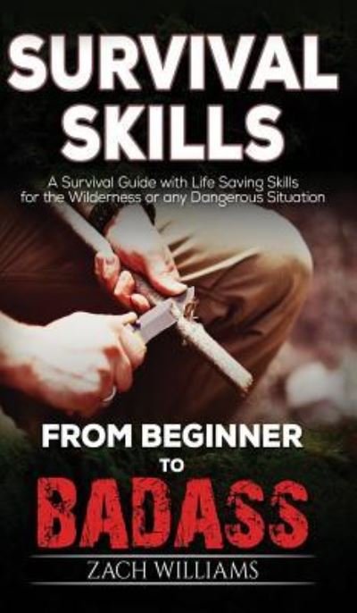Survival Skills: A Guide with Life Saving Survival Skills for the Wilderness or any Dangerous Situation - Zach Williams - Bøger - Freedom Bound Publishing - 9781951083007 - 12. juni 2019