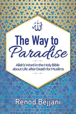 Cover for Renod Bejjani · The Way to Paradise: Allah's Word in the Holy Bible about Life after Death for Muslims (Paperback Book) [Print edition] (2020)