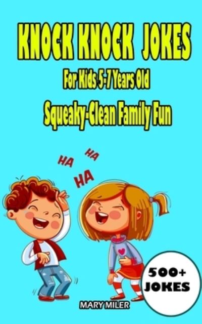 Cover for Mary Miler · Knock Knock Jokes For Kids 5-7 Years Old: Squeaky-Clean Family Fun (Paperback Book) (2020)