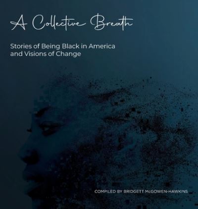 Cover for Bridgett McGowen-Hawkins · A Collective Breath: Stories of Being Black in America and Visions of Change (Hardcover Book) (2020)