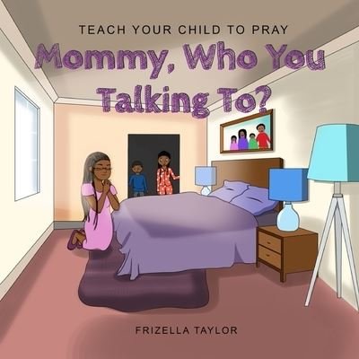 Cover for Frizella Taylor · Mommy Who You Talking to?: Teach Your Child to Pray (Pocketbok) (2020)
