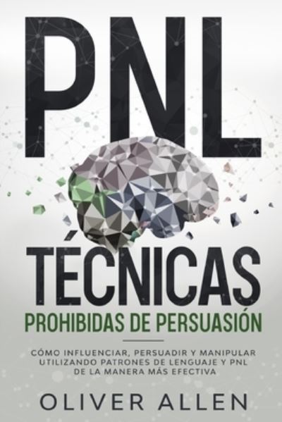 PNL Tecnicas prohibidas de Persuasion - Oliver Allen - Books - Sebastian Acevedo Palazzi - 9781956570007 - August 25, 2021