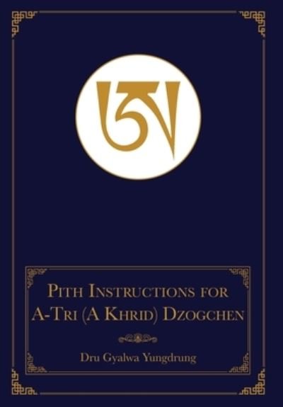 Cover for Dru Gyalwa Yungdrung · The Pith Instructions for the Stages of the Practice Sessions of the A-Tri (A Khrid) System of Bon Dzogchen Meditation (Hardcover bog) (2022)