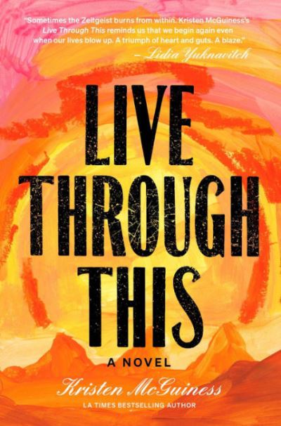 Cover for McGuiness, Kristen (Kristen McGuiness) · Live Through This: A Novel (Hardcover Book) (2024)