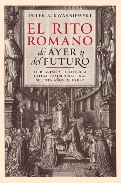 Cover for Peter Kwasniewski · Rito Romano de Ayer y Del Futuro (Book) (2023)