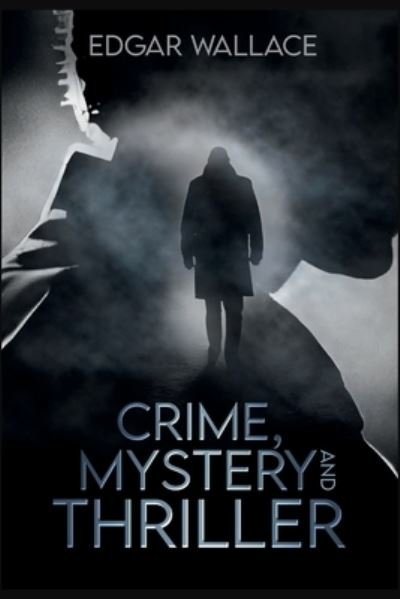 CRIME, MYSTERY, THRILLER - Edgar Wallace - Edgar Wallace - Kirjat - Cape Turnaround Productions - 9781960964007 - sunnuntai 14. toukokuuta 2023