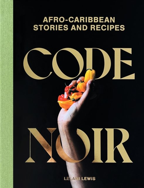 Cover for Lelani Lewis · Code Noir: Afro-Carribbean Stories and Recipes (Innbunden bok) (2024)