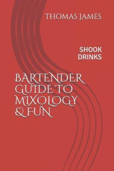 Cover for Thomas James · Bartenders Guide to Mixology &amp; Fun (Paperback Book) (2018)