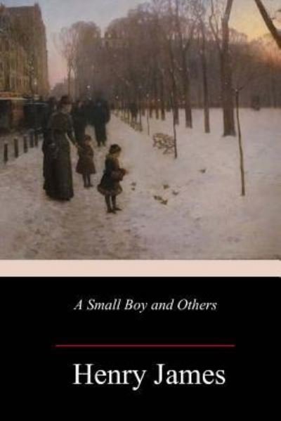 A Small Boy and Others - Henry James - Bøger - Createspace Independent Publishing Platf - 9781985123007 - 11. februar 2018