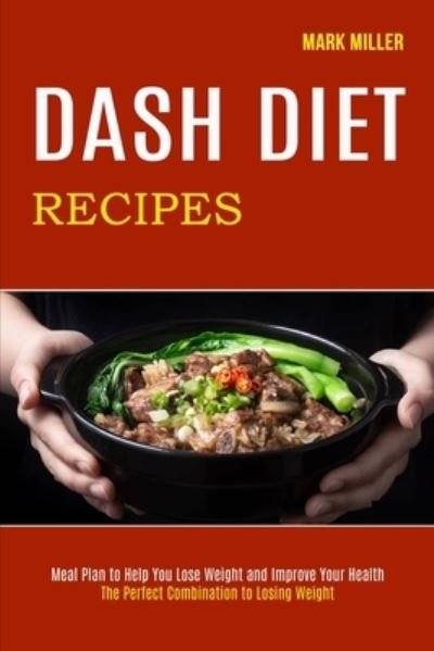 Cover for Mark Miller · Dash Diet Recipes (Paperback Book) (2020)