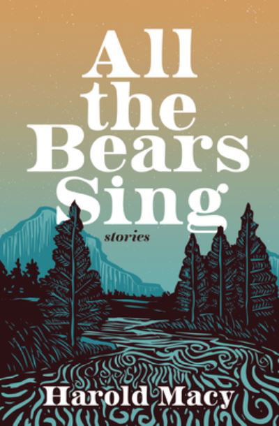 All the Bears Sing: Stories - Harold Macy - Books - Harbour Publishing - 9781990776007 - May 25, 2023