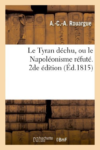 Cover for Rouargue-a-c-a · Le Tyran Dechu, Ou Le Napoleonisme Refute. 2de Edition (Paperback Bog) [French edition] (2013)