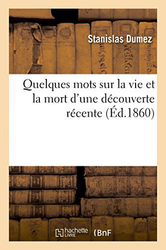 Quelques Mots Sur La Vie et La Mort D'une Découverte Récente - Dumez-s - Książki - HACHETTE LIVRE-BNF - 9782013449007 - 1 października 2014