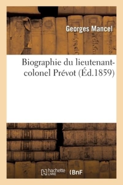 Biographie du lieutenant-colonel Prévot - Mancel-g - Bücher - HACHETTE BNF - 9782014020007 - 28. Februar 2018