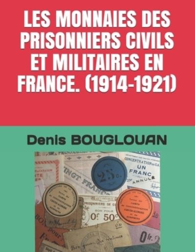 Cover for Denis Bouglouan · Les Monnaies Des Prisonniers Civils Et Militaires En France. (1914-1921) (Paperback Book) (2019)