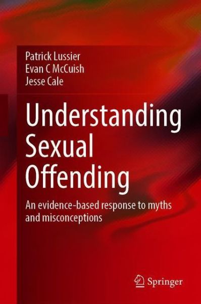 Cover for Patrick Lussier · Understanding Sexual Offending: An evidence-based response to myths and misconceptions (Hardcover Book) [1st ed. 2021 edition] (2020)