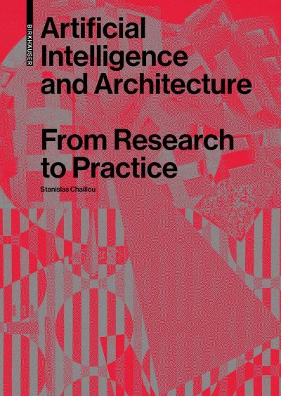 Cover for Stanislas Chaillou · Artificial Intelligence and Architecture: From Research to Practice (Paperback Book) (2022)