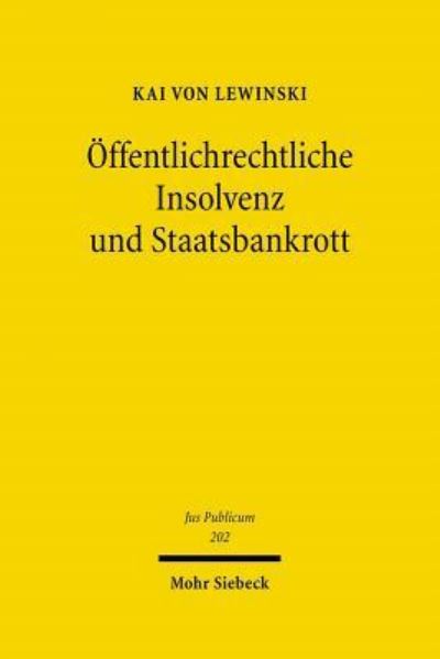 Cover for Kai von Lewinski · Offentlichrechtliche Insolvenz Und Staatsbankrott: Rechtliche Bewaltigung Finanzieller Krisen Der Offentlichen Hand (Jus Publicum) (German Edition) (Book) [German edition] (2011)