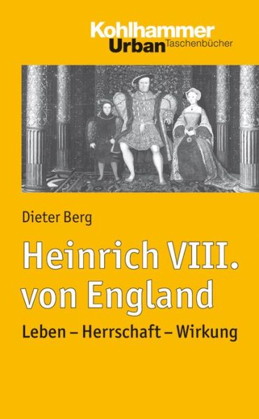 Cover for Dieter Berg · Heinrich Viii. Von England: Leben - Herrschaft - Wirkung (Urban-taschenbucher) (German Edition) (Pocketbok) [German edition] (2013)