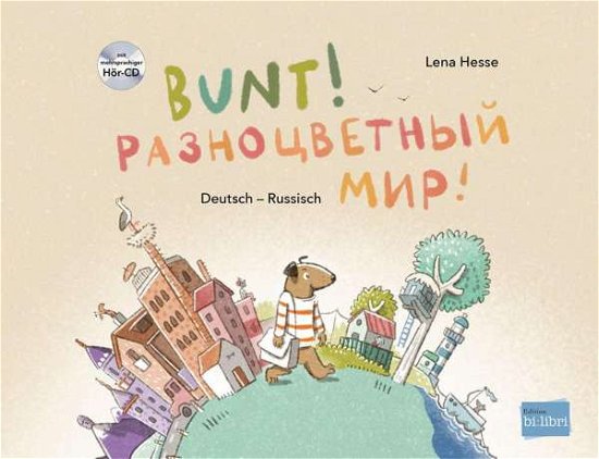 Cover for Lena Hesse · Bunt! - Kinderbuch Deutsch-Russisch mit mehrsprachiger Hör-CD + MP3-Hörbuch zum Download (Paperback Book) (2021)