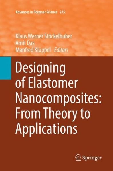Designing of Elastomer Nanocomposites: From Theory to Applications - Advances in Polymer Science (Paperback Book) [Softcover reprint of the original 1st ed. 2017 edition] (2018)