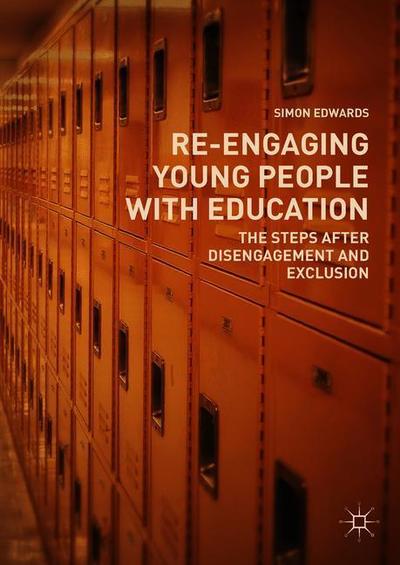 Cover for Simon Edwards · Re-Engaging Young People with Education: The Steps after Disengagement and Exclusion (Hardcover Book) [1st ed. 2018 edition] (2018)