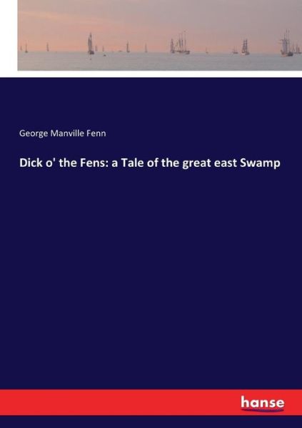 Dick o' the Fens - George Manville Fenn - Books - Hansebooks - 9783337025007 - April 28, 2017