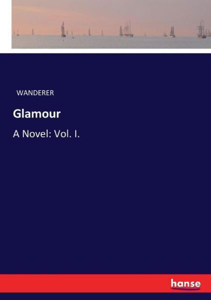 Cover for Wanderer · Glamour: A Novel: Vol. I. (Paperback Book) (2017)