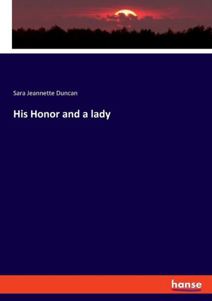 Cover for Sara Jeannette Duncan · His Honor and a lady (Taschenbuch) (2020)
