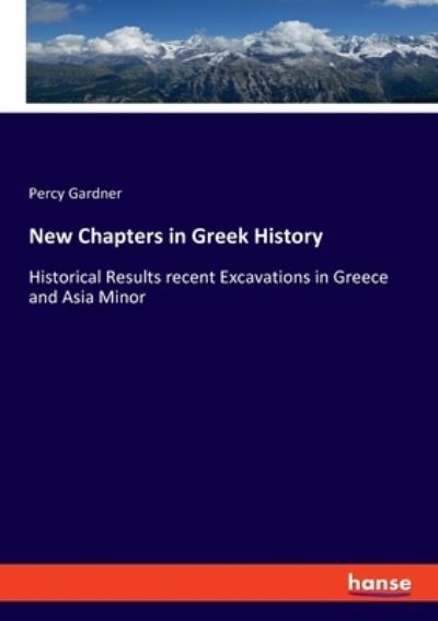 Cover for Percy Gardner · New Chapters in Greek History: Historical Results recent Excavations in Greece and Asia Minor (Paperback Book) (2020)