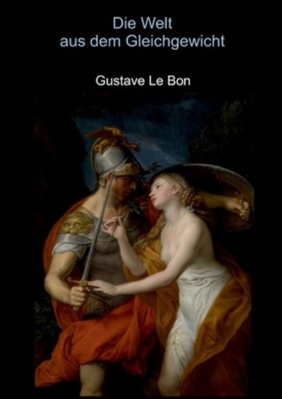 Cover for Gustave Le Bon · Die Welt aus dem Gleichgewicht (Pocketbok) (2021)