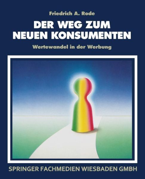 Cover for Friedrich A Rode · Der Weg Zum Neuen Konsumenten: Wertewandel in Der Werbung (Paperback Book) [Softcover Reprint of the Original 1st 1989 edition] (1989)