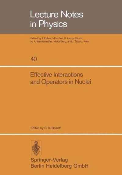 Cover for B R Barrett · Effective Interactions and Operators in Nuclei: Proceedings of the Tucson International Topical Conference on Nuclear Physics Held at the University of Arizona, Tucson, June 2-6, 1975 - Lecture Notes in Physics (Paperback Book) (1975)