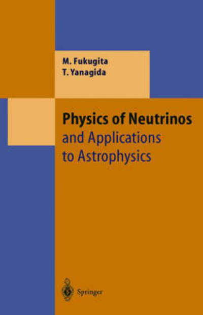 Cover for Masataka Fukugita · Physics of Neutrinos: and Application to Astrophysics - Theoretical and Mathematical Physics (Hardcover Book) [2003 edition] (2003)