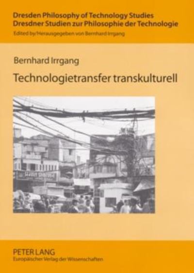 Cover for Irrgang Bernhard Irrgang · Technologietransfer transkulturell: Komparative Hermeneutik von Technik in Europa, Indien und China (Paperback Book) (2005)