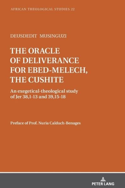 Cover for Deusdedit Musinguzi · The oracle of deliverance for Ebed-Melech, the cushite: An exegetical-theological study of Jer 38,1-13 and 39,15-18 - African Theological Studies / Etudes Theologiques Africaines (Innbunden bok) [New edition] (2020)