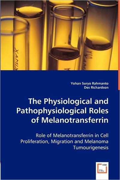 Cover for Yohan Suryo Rahmanto · The Physiological and Pathophysiological Roles of Melanotransferrin: Role of Melanotransferrin in Cell Proliferation, Migration and Melanoma Tumourigenesis (Paperback Bog) (2008)