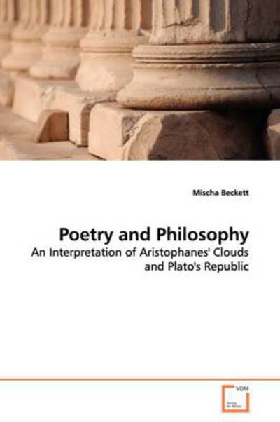 Cover for Mischa Beckett · Poetry and Philosophy: an Interpretation of Aristophanes' Clouds and Plato's Republic (Paperback Book) (2009)