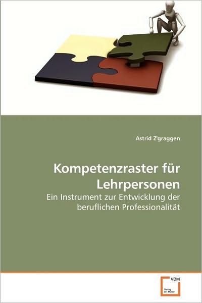Cover for Astrid Z''graggen · Kompetenzraster Für Lehrpersonen: Ein Instrument Zur Entwicklung Der Beruflichen Professionalität (Pocketbok) [German edition] (2010)