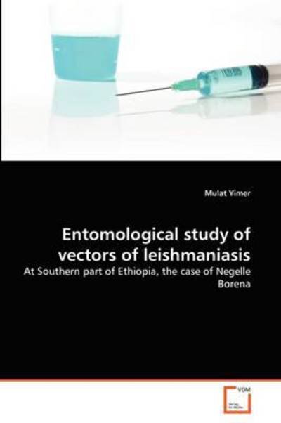 Cover for Mulat Yimer · Entomological Study of Vectors of  Leishmaniasis: at Southern Part of Ethiopia, the Case of  Negelle Borena (Pocketbok) (2011)