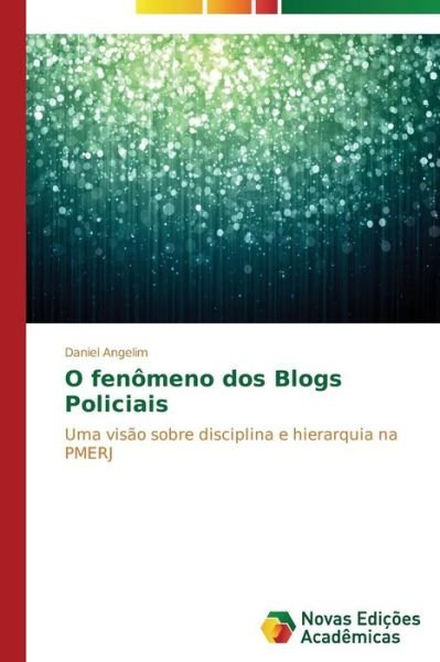 O Fenomeno Dos Blogs Policiais - Angelim Daniel - Livros - Novas Edicoes Academicas - 9783639611007 - 18 de fevereiro de 2015
