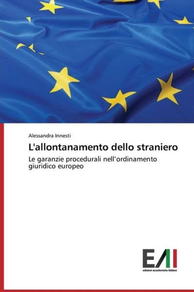 Cover for Alessandra Innesti · L'allontanamento Dello Straniero: Le Garanzie Procedurali Nell'ordinamento Giuridico Europeo (Paperback Book) [Italian edition] (2015)