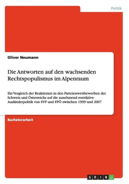Cover for Oliver Neumann · Die Antworten auf den wachsenden Rechtspopulismus im Alpenraum: Ein Vergleich der Reaktionen in den Parteienwettbewerben der Schweiz und OEsterreichs auf die zunehmend restriktive Auslanderpolitik von SVP und FPOE zwischen 1999 und 2007 (Paperback Bog) [German edition] (2008)